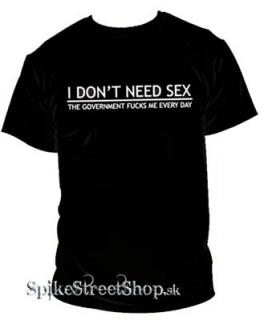 I DON´T NEED SEX - The Government Fucks Me EVERY DAY - tmavohnedé pánske tričko
