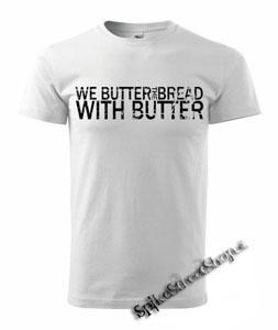 WE BUTTER THE BREAD WITH BUTTER - Logo - biele pánske tričko