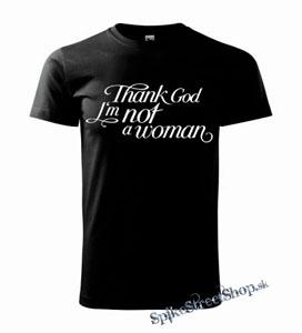 THANK GOD I´M NOT A WOMAN - pánske tričko