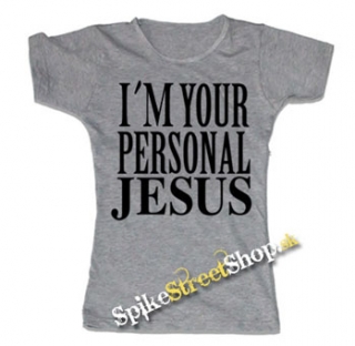 I´M YOUR PERSONAL JESUS - šedé dámske tričko