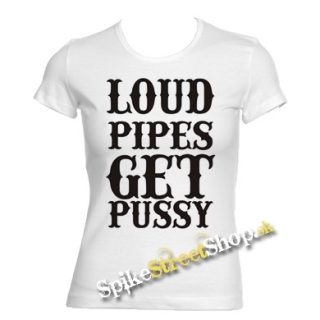 LOUD PIPES GET PUSSY - biele dámske tričko