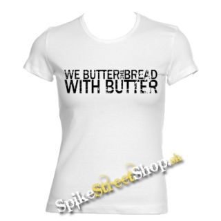 WE BUTTER THE BREAD WITH BUTTER - biele dámske tričko