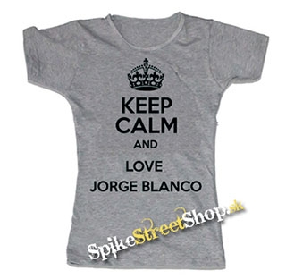KEEP CALM AND LOVE JORGE BLANCO - šedé dámske tričko