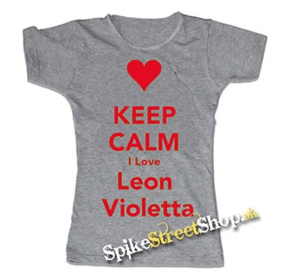 KEEP CALM I LOVE LEON VIOLETTA - šedé dámske tričko