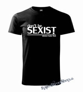 DON´T BE SEXIST - BITCHES HATES THAT - čierne detské tričko