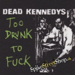 Fotonášivka DEAD KENNEDYS - Too Drunk To Fuck
