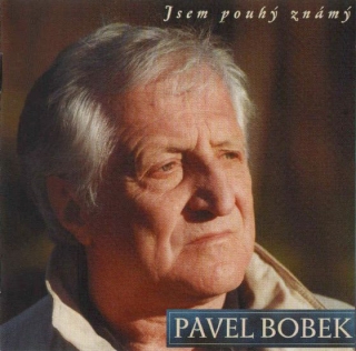 BOBEK PAVEL - Jsem Pouhý Známý (cd) 