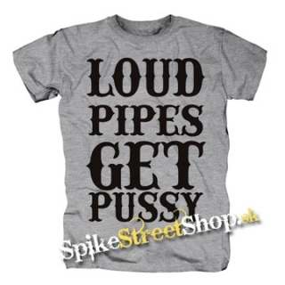 LOUD PIPES GET PUSSY - sivé detské tričko