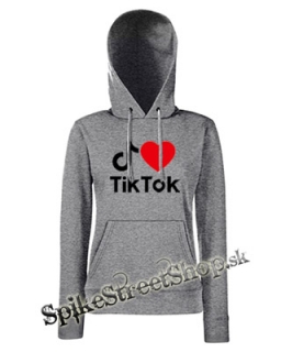 I LOVE TIK TOK - sivá dámska mikina