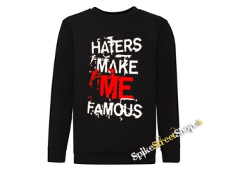 HATERS MAKE ME FAMOUS - mikina bez kapuce