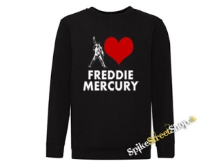 I LOVE FREDDIE MERCURY - mikina bez kapuce