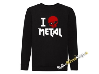 I LOVE METAL - mikina bez kapuce