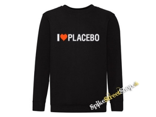 I LOVE PLACEBO - mikina bez kapuce