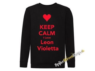 KEEP CALM I LOVE LEON VIOLETTA - mikina bez kapuce