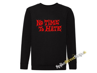 NO TIME TO HATE - mikina bez kapuce