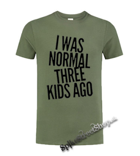 I WAS NORMAL THREE KIDS AGO - olivové detské tričko