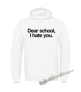 DEAR SCHOOL I HATE YOU - biela pánska mikina